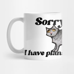 Sorry I can't I have plans with my Cat Mug